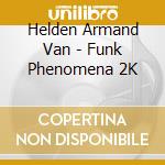 Helden Armand Van - Funk Phenomena 2K cd musicale di Helden Armand Van