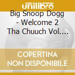 Big Snoop Dogg - Welcome 2 Tha Chuuch Vol. 4 cd musicale di SNOOP DOGGY DOGG