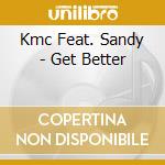 Kmc Feat. Sandy - Get Better