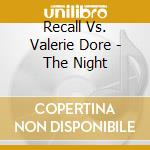 Recall Vs. Valerie Dore - The Night cd