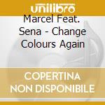Marcel Feat. Sena - Change Colours Again cd