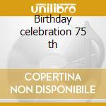 Birthday celebration 75 th cd