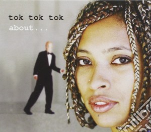 Tok Tok Tok - About... cd musicale di TOK TOK TOK