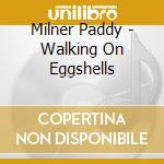 Milner Paddy - Walking On Eggshells cd