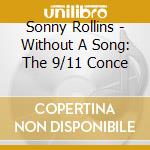 Sonny Rollins - Without A Song: The 9/11 Conce cd