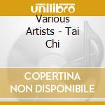 Various Artists - Tai Chi cd musicale di Artisti Vari