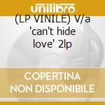 (LP VINILE) V/a 'can't hide love' 2lp cd