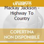 Mackay Jackson - Highway To Country
