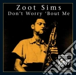 Zoot Sims - Don't Worry Bout Me cd