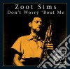 Zoot Sims - Don't Worry Bout Me cd