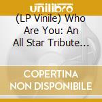 (LP Vinile) Who Are You: An All Star Tribute To The Who lp vinile