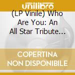 (LP Vinile) Who Are You: An All Star Tribute To The Who vinile