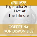 Big Brutha Soul - Live At The Fillmore cd