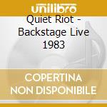 Quiet Riot - Backstage Live 1983 cd musicale di Quiet Riot