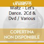 Waltz - Let's Dance. 2Cd & Dvd / Various cd