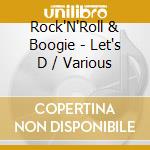 Rock'N'Roll & Boogie - Let's D / Various cd musicale di Various Artists