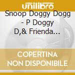 Snoop Doggy Dogg - P Doggy D,& Frienda Vol.2 cd musicale di Snoop doggy dogg