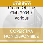 Cream Of The Club 2004 / Various cd