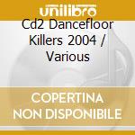 Cd2 Dancefloor Killers 2004 / Various cd