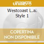 Westcoast L.a. Style 1 cd musicale di ARTISTI VARI