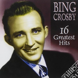 Bing Crosby - 16 Greatest Hits cd musicale di Bing Crosby