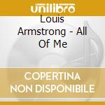 Louis Armstrong - All Of Me cd musicale di Louis Armstrong