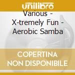 Various - X-tremely Fun - Aerobic Samba cd