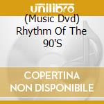 (Music Dvd) Rhythm Of The 90'S cd
