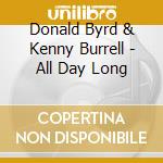 Donald Byrd & Kenny Burrell - All Day Long cd musicale di BYRD DONALD