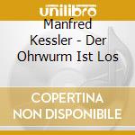 Manfred Kessler - Der Ohrwurm Ist Los cd musicale di Manfred Kessler
