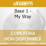 Base 1 - My Way cd