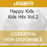 Happy Kids - Kids Hits Vol.2 cd musicale di Happy Kids