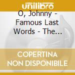 O, Johnny - Famous Last Words - The Very B cd