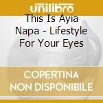 This Is Ayia Napa - Lifestyle For Your Eyes cd