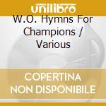 W.O. Hymns For Champions / Various cd