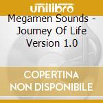 Megamen Sounds - Journey Of Life Version 1.0 cd musicale di Megamen Sounds