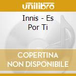 Innis - Es Por Ti cd