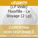 (LP Vinile) Floorfilla - Le Voyage (2 Lp) vinile