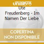 Ute Freudenberg - Im Namen Der Liebe cd musicale di Freudenberg Ute