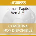 Lorna - Papito Ven A Mi cd musicale di Lorna