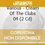 Various - Cream Of The Clubs 04 (2 Cd) cd