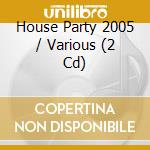 House Party 2005 / Various (2 Cd) cd