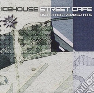 Icehouse - Street Cafe & Other Remix cd musicale di Icehouse