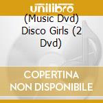 (Music Dvd) Disco Girls (2 Dvd) cd