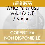 White Party Usa Vol.3 (2 Cd) / Various cd
