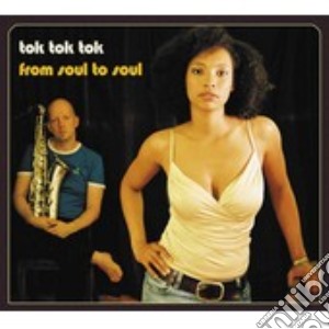 Tok Tok Tok - From Soul To Soul cd musicale di TOK TOK TOK