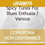 Spicy Tunes For Blues Enthusia / Various cd musicale di Various Artists