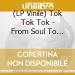 (LP Vinile) Tok Tok Tok - From Soul To Soul (2 Lp) vinile