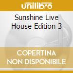 Sunshine Live House Edition 3 cd
