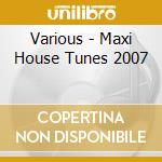Various - Maxi House Tunes 2007 cd